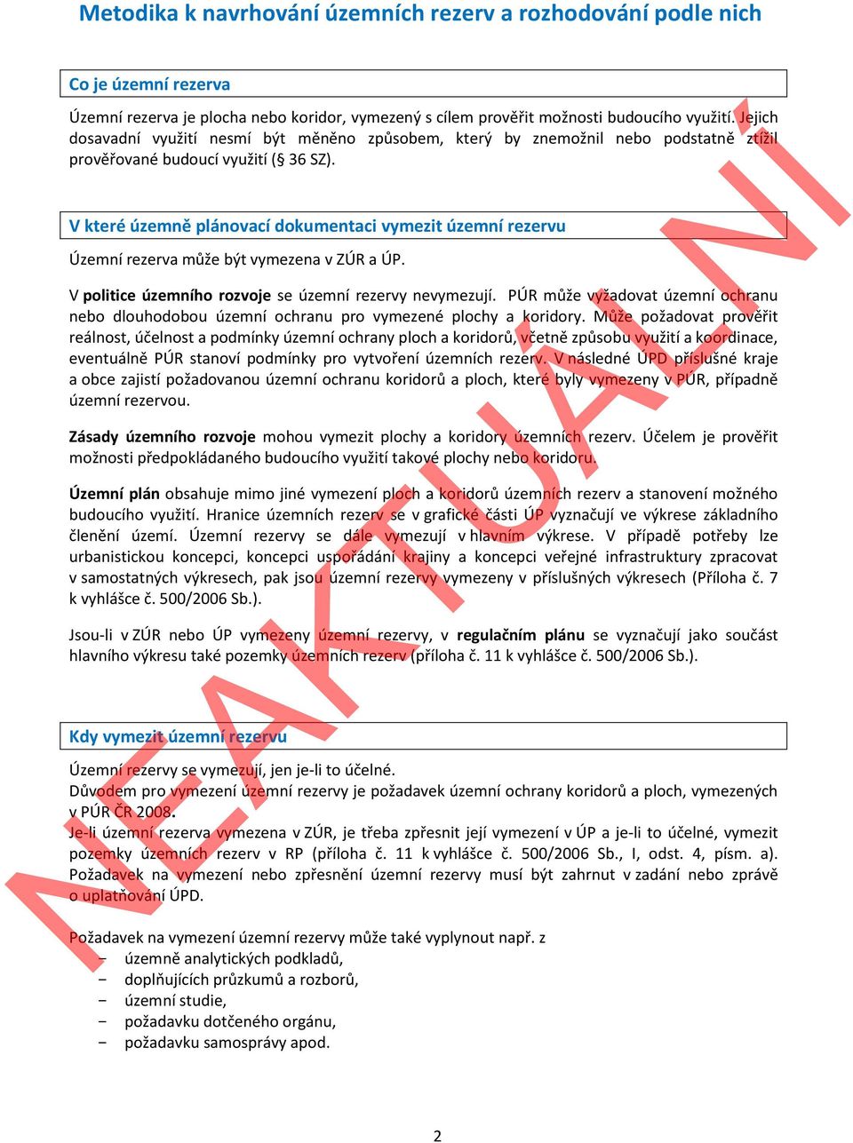 V které územně plánovací dokumentaci vymezit územní rezervu Územní rezerva může být vymezena v ZÚR a ÚP. V politice územního rozvoje se územní rezervy nevymezují.