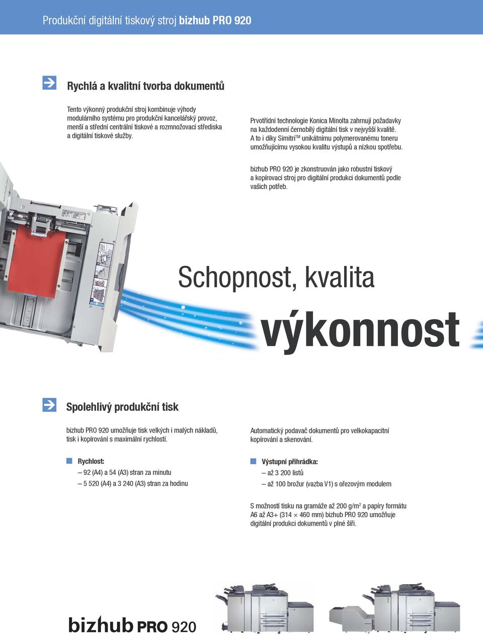 A to i díky Simitri TM unikátnímu polymerovanému toneru umožňujícímu vysokou kvalitu výstupů a nízkou spotřebu.