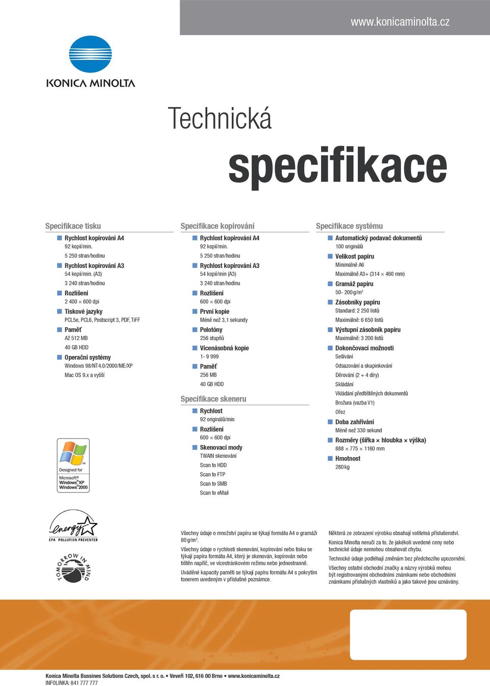 x a vyšší Specifikace kopírování Rychlost kopírování A4 92 kopií/min.