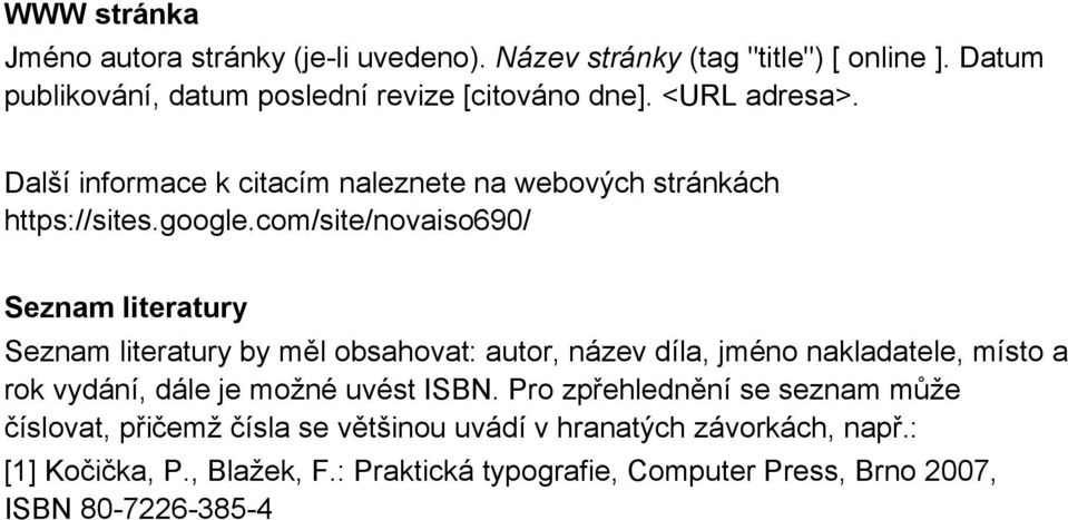 com/site/novaiso690/ Seznam literatury Seznam literatury by měl obsahovat: autor, název díla, jméno nakladatele, místo a rok vydání, dále je možné