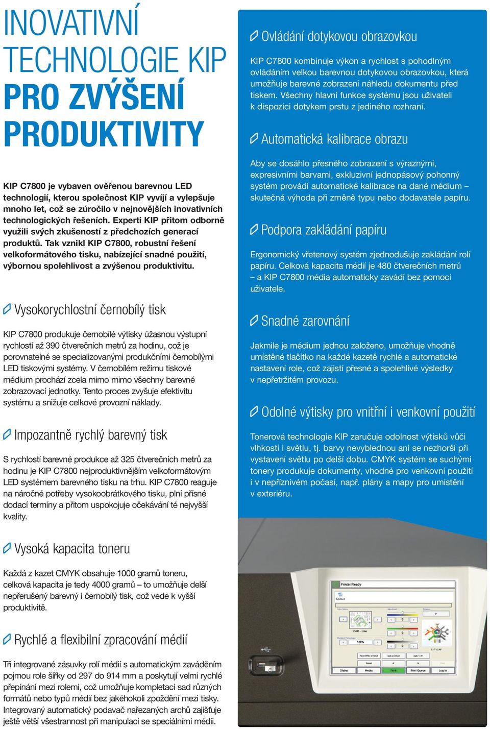 Tak vznikl KIP C7800, robustní řešení velkoformátového tisku, nabízející snadné použití, výbornou spolehlivost a zvýšenou produktivitu.