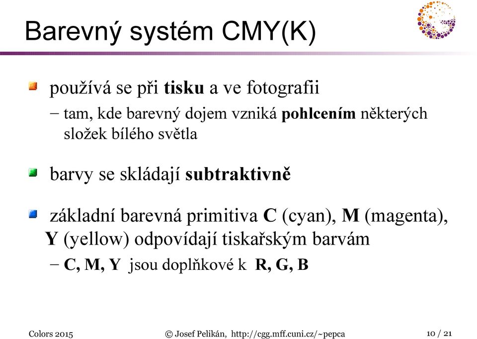 základní barevná primitiva C (cyan), M (magenta), Y (yellow) odpovídají tiskařským