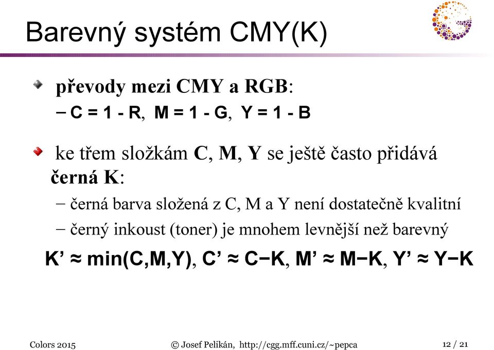 dostatečně kvalitní černý inkoust (toner) je mnohem levnější než barevný K