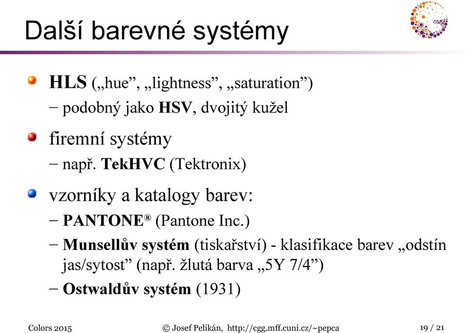 ) Munsellův systém (tiskařství) - klasifikace barev odstín jas/sytost (např.