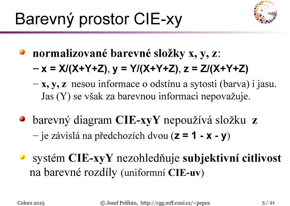 barevný diagram CIE-xyY nepoužívá složku z je závislá na předchozích dvou (z = 1 - x - y) systém CIE-xyY