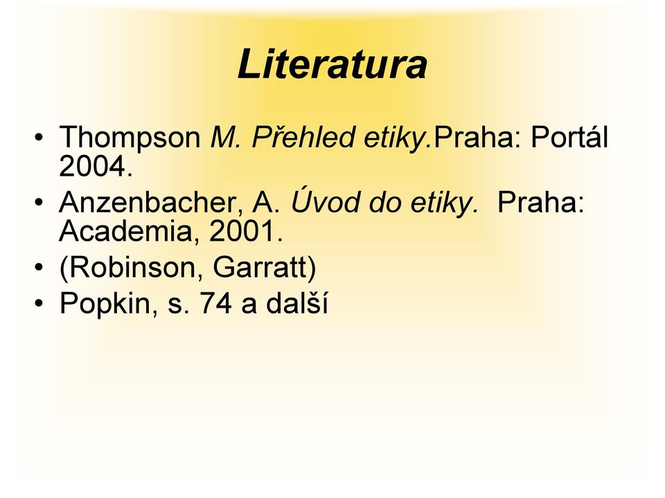 Úvod do etiky. Praha: Academia, 2001.