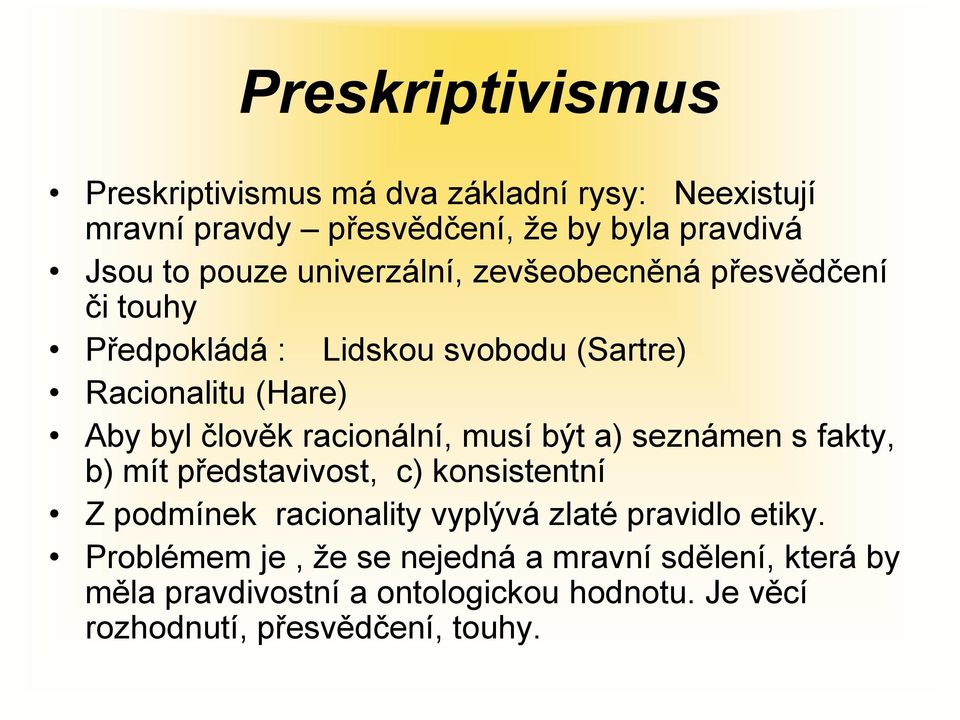 racionální, musí být a) seznámen s fakty, b) mít představivost, c) konsistentní Z podmínek racionality vyplývá zlaté pravidlo