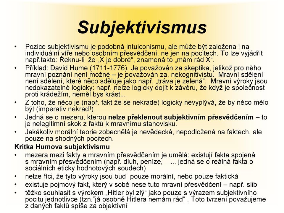 Mravní sdělení není sdělení, které něco sděluje jako např. tráva je zelená. Mravní výroky jsou nedokazatelné logicky: např.