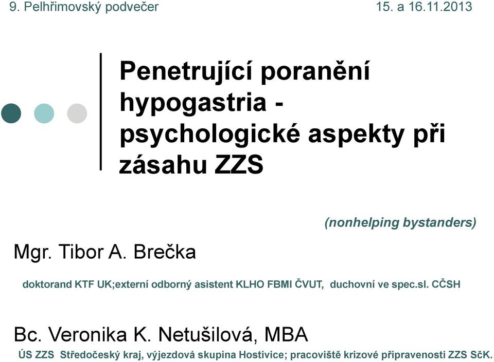 Brečka (nonhelping bystanders) doktorand KTF UK;externí odborný asistent KLHO FBMI ČVUT,