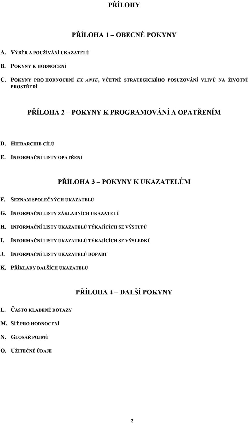 INFORMAČNÍ LISTY OPATŘENÍ PŘÍLOHA 3 POKYNY K UKAZATELŮM F. SEZNAM SPOLEČNÝCH UKAZATELŮ G. INFORMAČNÍ LISTY ZÁKLADNÍCH UKAZATELŮ H.