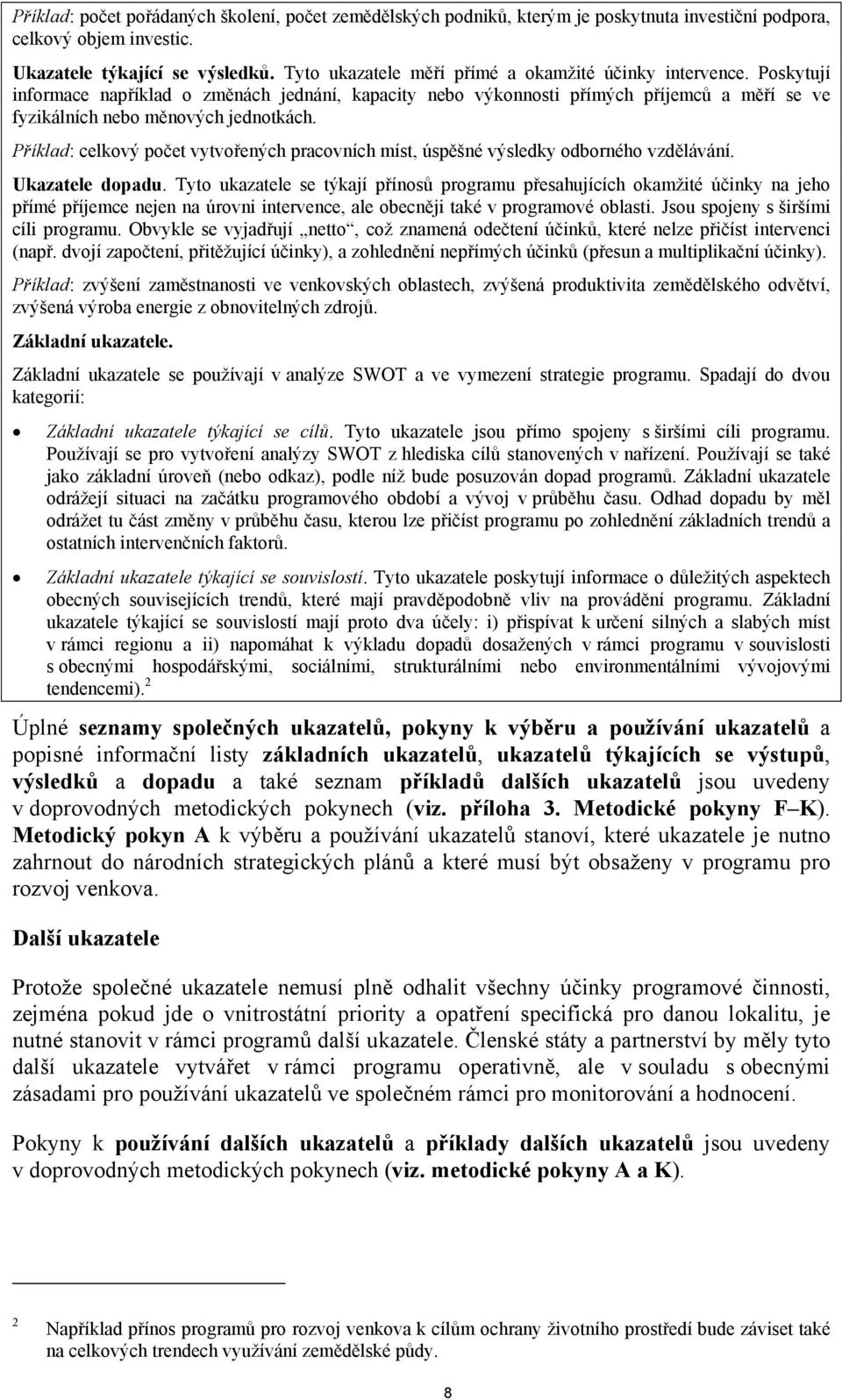 Příklad: celkový počet vytvořených pracovních míst, úspěšné výsledky odborného vzdělávání. Ukazatele dopadu.