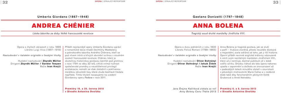 Opera o čtyřech obrazech z roku 896 Libreto Luigi Illica (87 99) Nastudování v italském originále s českými titulky Hudební nastudování Zbyněk Müller Dirigent Zbyněk Müller / Sander Teepen Režie Ivan