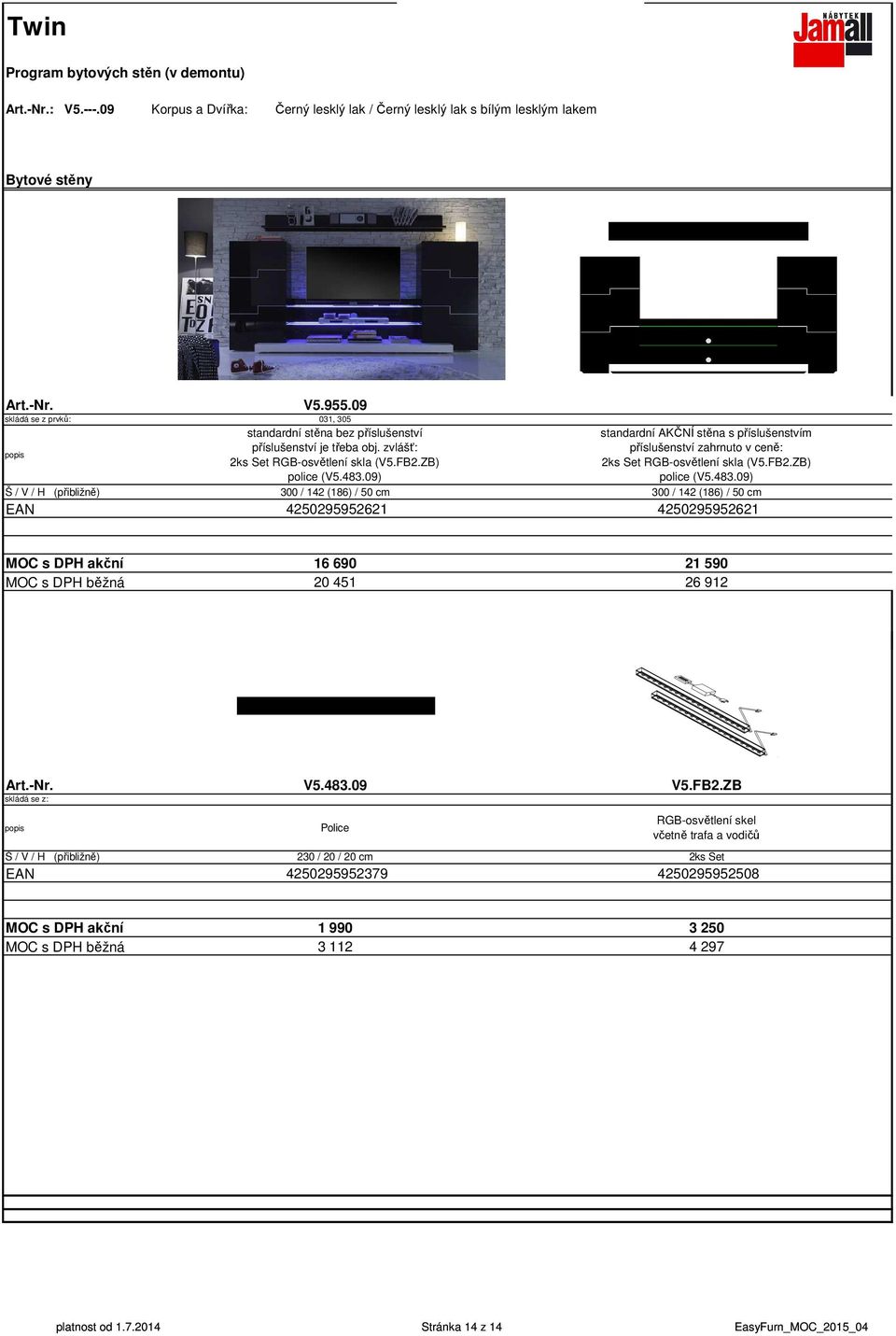 09) standardní AKČNÍ stěna s příslušenstvím příslušenství zahrnuto v ceně: 2ks Set RGB-osvětlení skla (V5.FB2.ZB) police (V5.483.