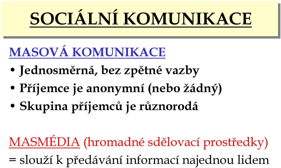 příjemců je různorodá MASMÉDIA(hromadné sdělovací