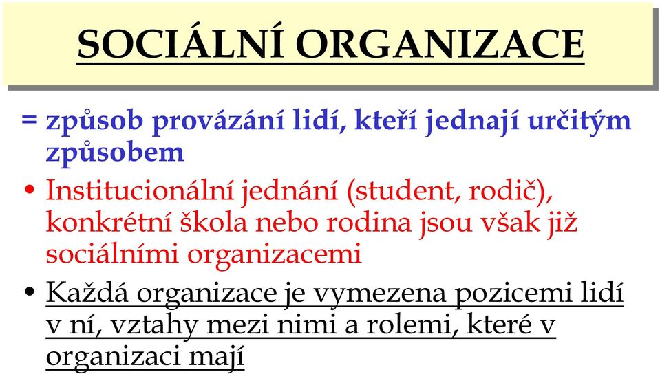 nebo rodina jsou však již sociálními organizacemi Každá organizace je