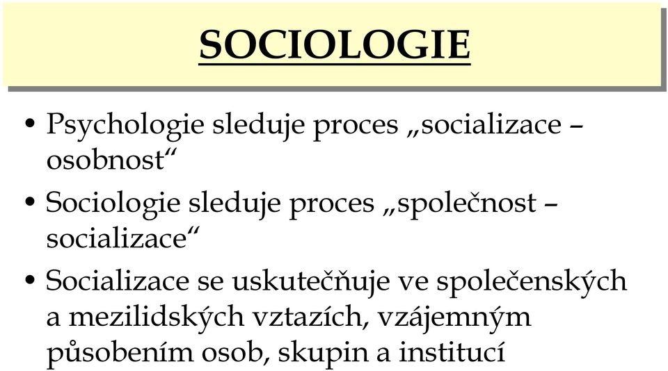 socializace Socializace se uskutečňuje ve společenských