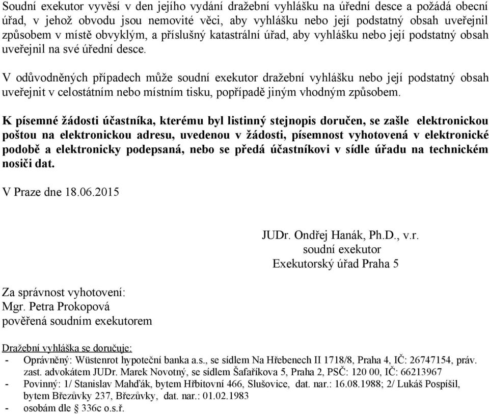 V odůvodněných případech může soudní exekutor dražební vyhlášku nebo její podstatný obsah uveřejnit v celostátním nebo místním tisku, popřípadě jiným vhodným způsobem.