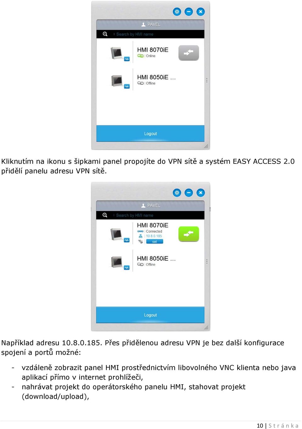 Přes přidělenou adresu VPN je bez další konfigurace spojení a portů možné: - vzdáleně zobrazit panel HMI