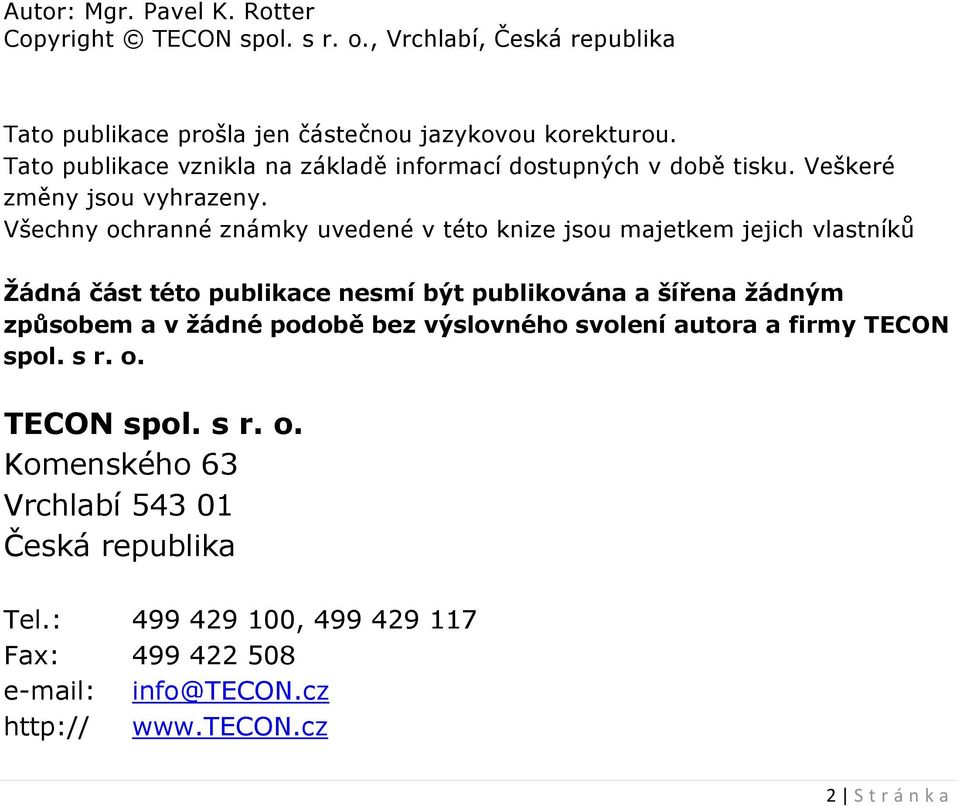 Všechny ochranné známky uvedené v této knize jsou majetkem jejich vlastníků Žádná část této publikace nesmí být publikována a šířena žádným způsobem a v žádné