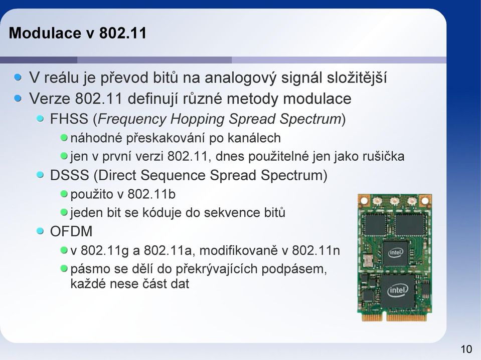 první verzi 802.11, dnes použitelné jen jako rušička DSSS (Direct Sequence Spread Spectrum) použito v 802.