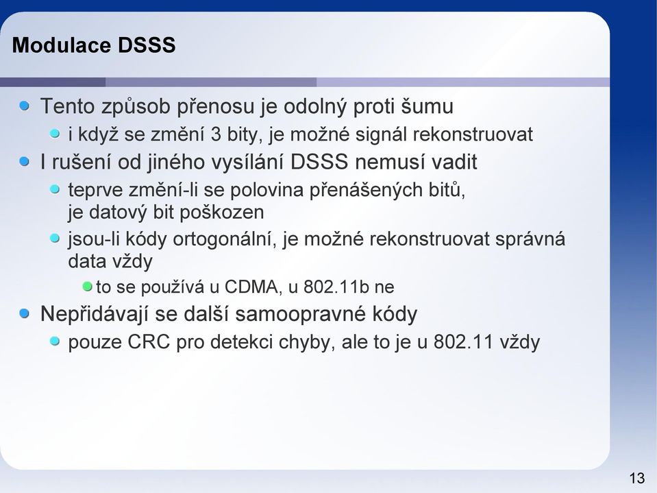 bitů, je datový bit poškozen jsou-li kódy ortogonální, je možné rekonstruovat správná data vždy to se