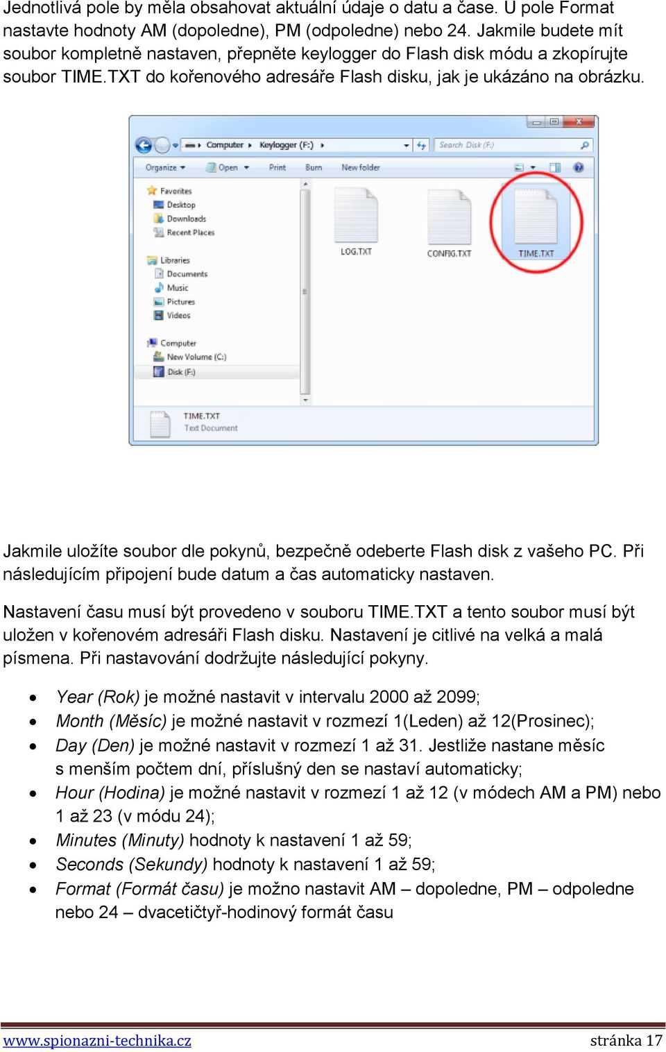 Jakmile uložíte soubor dle pokynů, bezpečně odeberte Flash disk z vašeho PC. Při následujícím připojení bude datum a čas automaticky nastaven. Nastavení času musí být provedeno v souboru TIME.