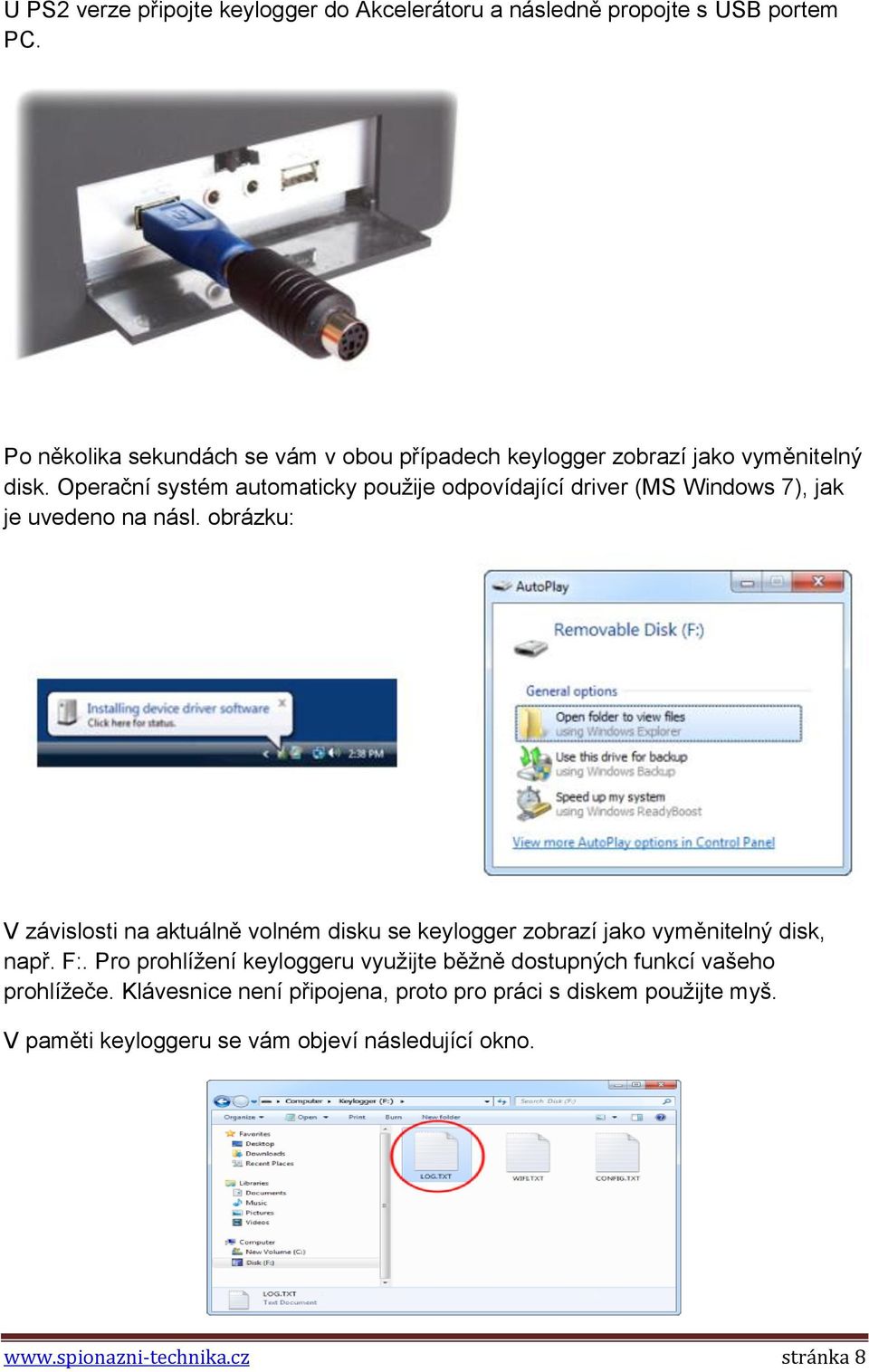 Operační systém automaticky použije odpovídající driver (MS Windows 7), jak je uvedeno na násl.