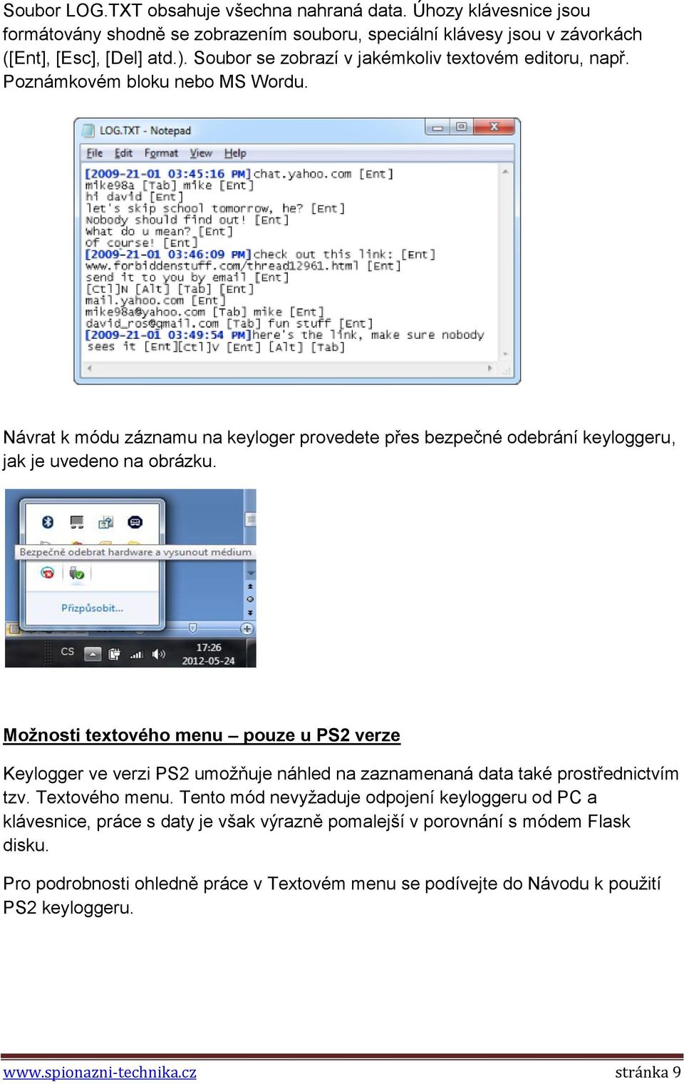 Možnosti textového menu pouze u PS2 verze Keylogger ve verzi PS2 umožňuje náhled na zaznamenaná data také prostřednictvím tzv. Textového menu.