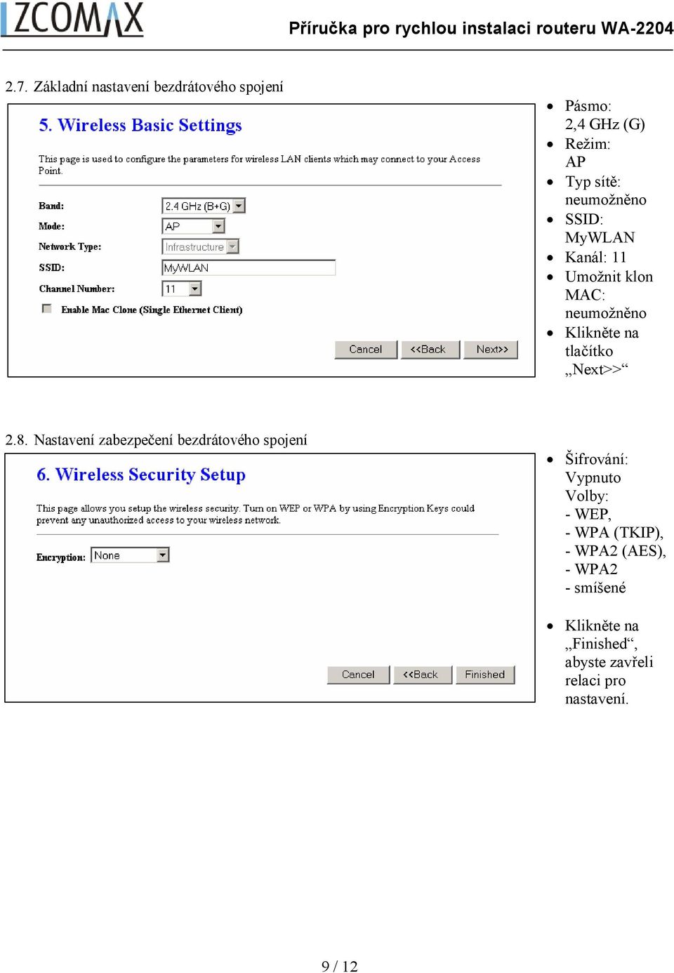 2.8. Nastavení zabezpečení bezdrátového spojení Šifrování: Vypnuto Volby: - WEP, - WPA