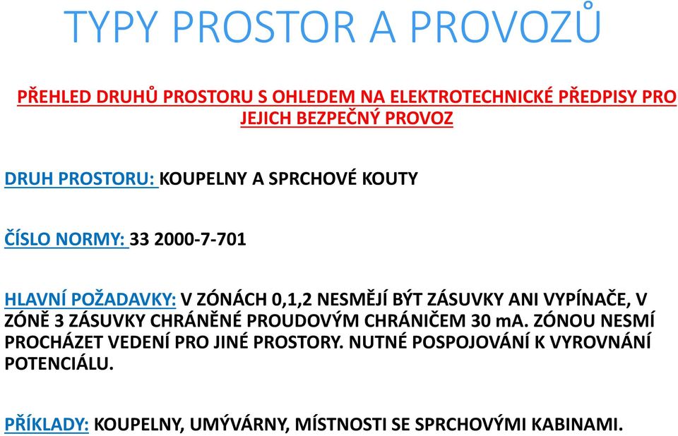 CHRÁNIČEM 30 ma. ZÓNOU NESMÍ PROCHÁZET VEDENÍ PRO JINÉ PROSTORY.