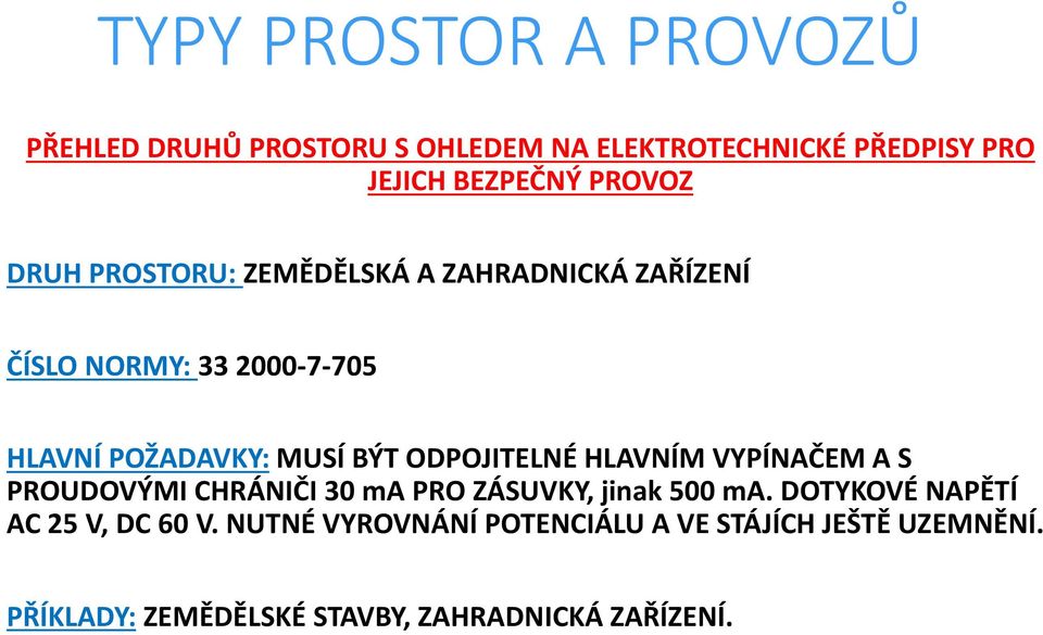 PRO ZÁSUVKY, jinak 500 ma. DOTYKOVÉ NAPĚTÍ AC 25 V, DC 60 V.