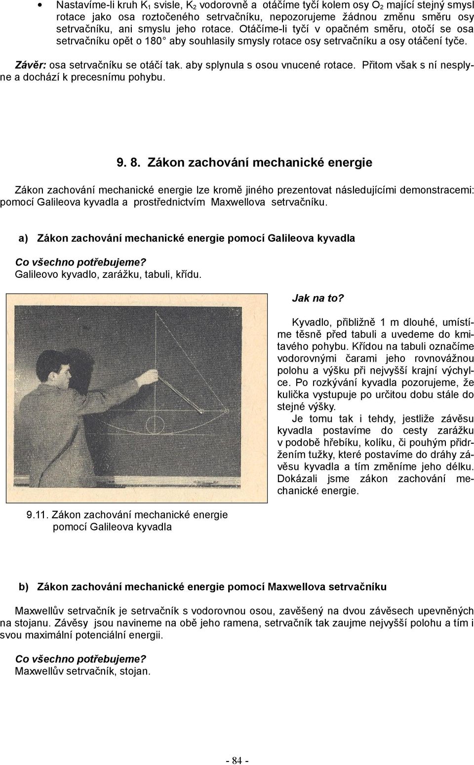 aby splynula s osou vnucené rotace. Přitom však s ní nesply ne a dochází k precesnímu pohybu. 9. 8.