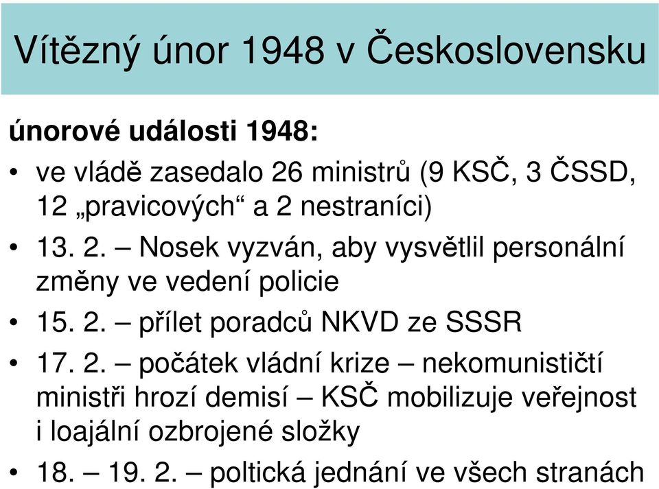 2. počátek vládní krize nekomunističtí ministři hrozí demisí KSČ mobilizuje veřejnost i