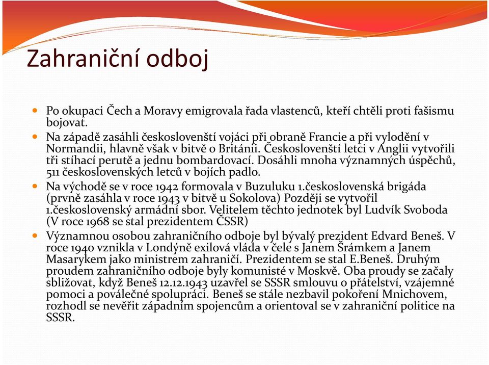 Dosáhli mnoha významných úspěchů, 511 československých letců v bojích padlo. Na východě se v roce 1942 formovala v Buzuluku 1.