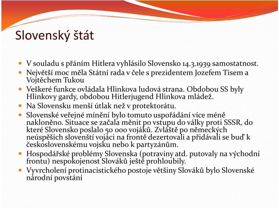 Na Slovensku menší útlak než v protektorátu. Slovenské veřejné mínění bylo tomuto uspořádání více méně nakloněno.