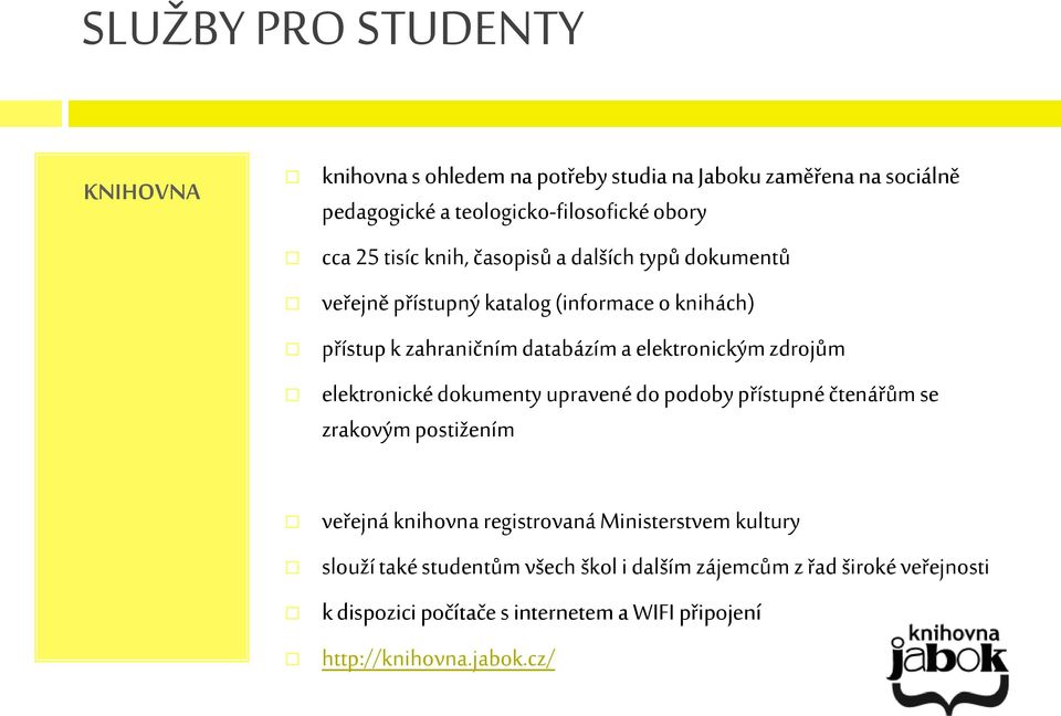 zdrojům elektronické dokumenty upravené do podoby přístupné čtenářům se zrakovým postižením veřejná knihovna registrovaná Ministerstvem kultury