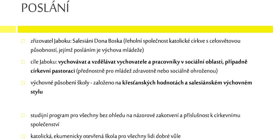 zdravotně nebo sociálně ohroženou) výchovné působení školy - založeno na křesťanských hodnotách a salesiánském výchovném stylu studijní program