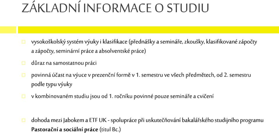 semestru ve všech předmětech, od 2. semestru podle typu výuky v kombinovaném studiu jsou od 1.