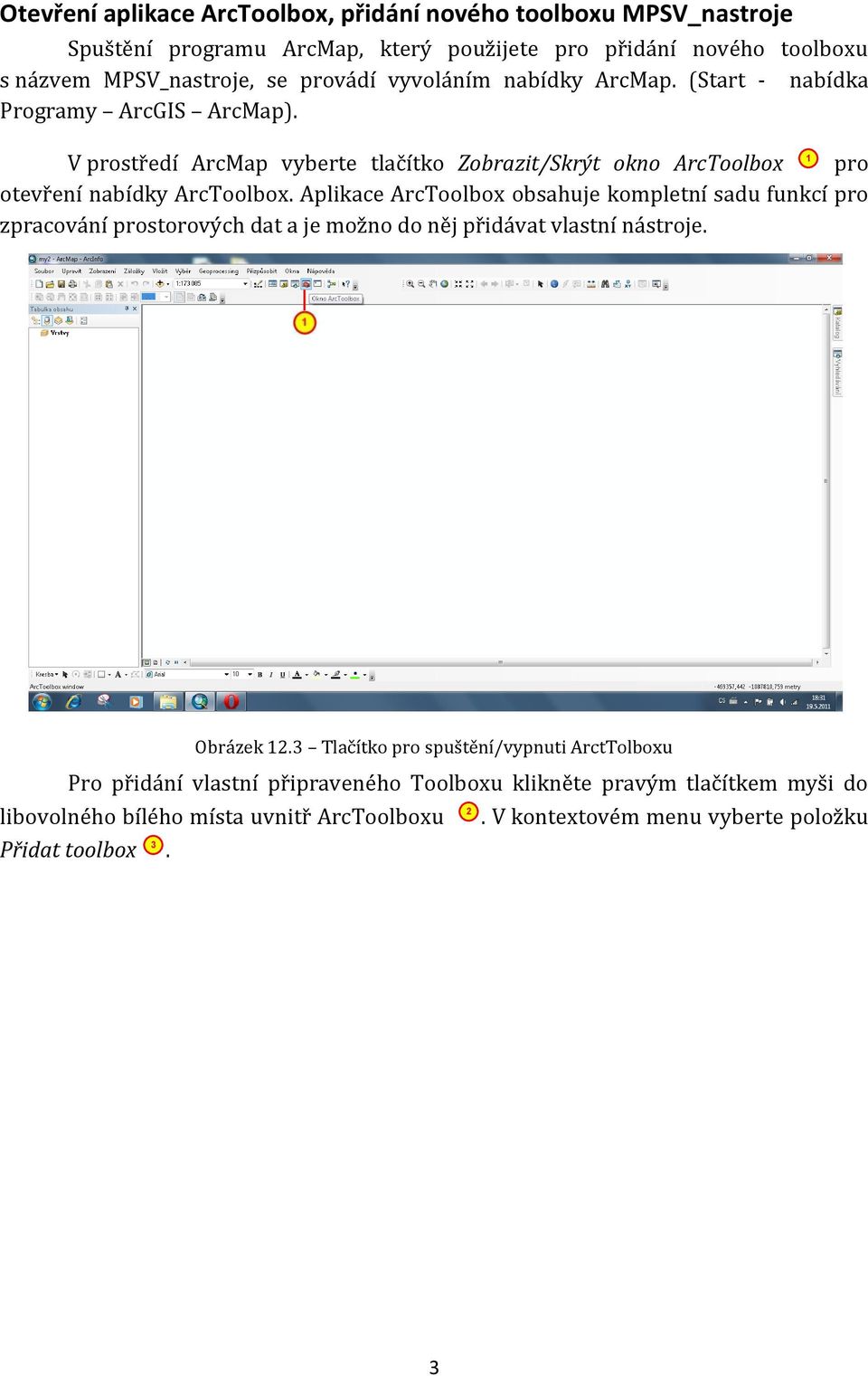 Aplikace ArcToolbox obsahuje kompletní sadu funkcí pro zpracování prostorových dat a je možno do něj přidávat vlastní nástroje. Obrázek 12.