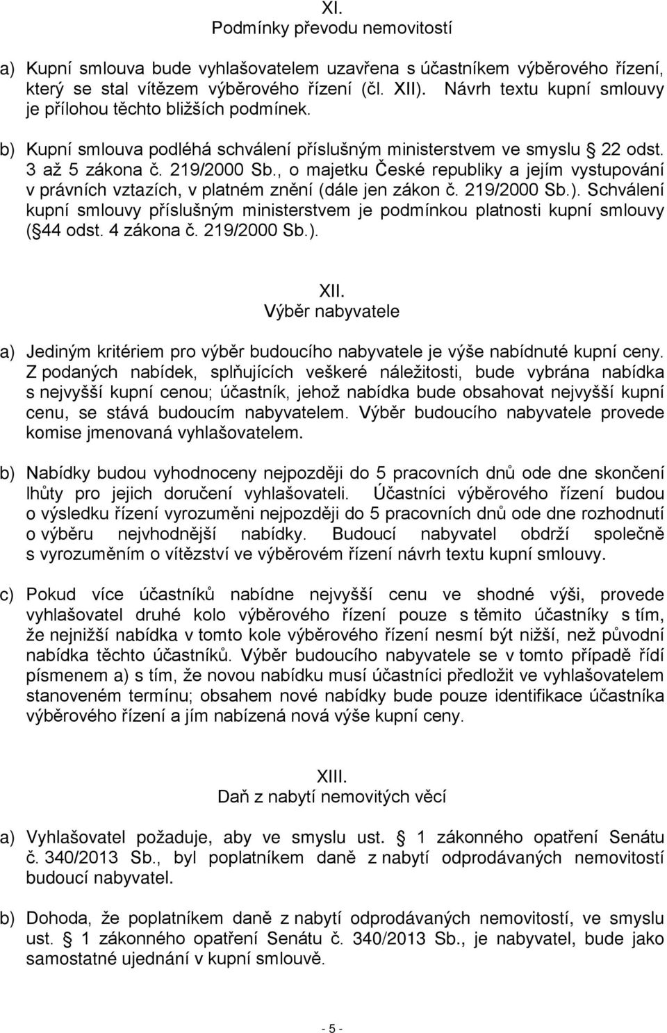 , o majetku České republiky a jejím vystupování v právních vztazích, v platném znění (dále jen zákon č. 219/2000 Sb.).