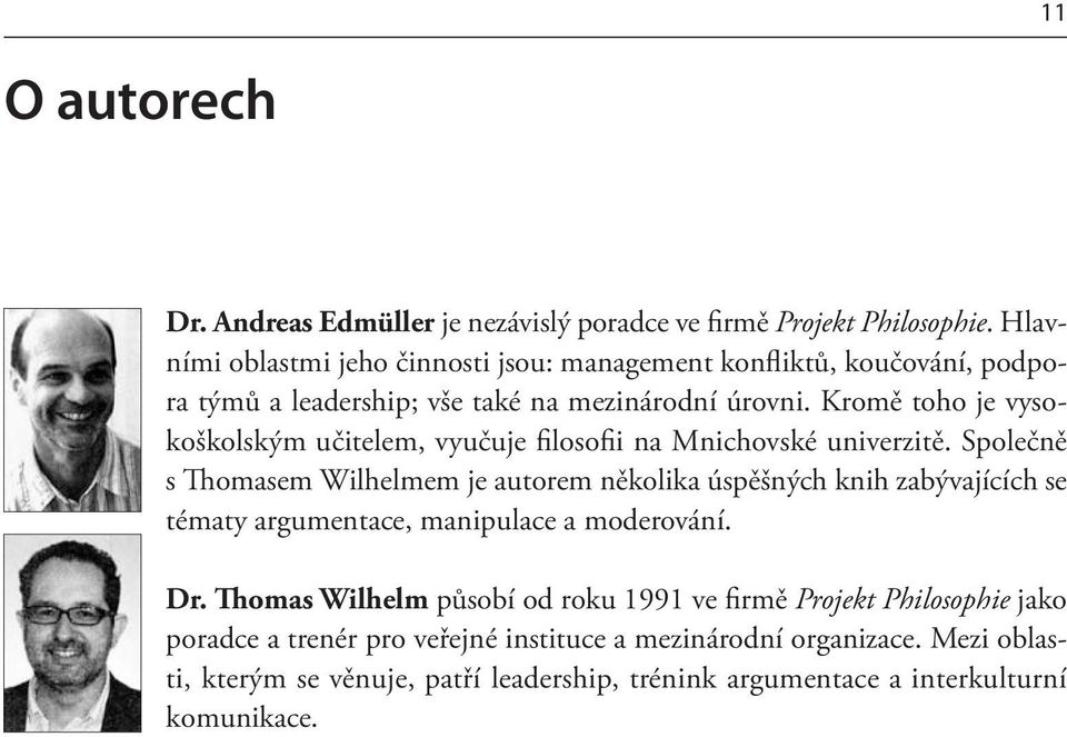 Kromě toho je vysokoškolským učitelem, vyučuje filosofii na Mnichovské univerzitě.