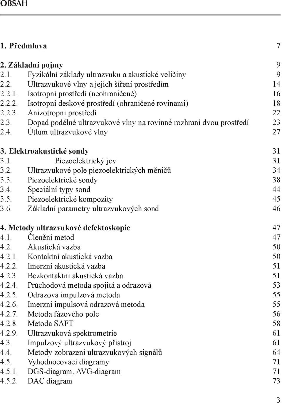 3. Piezoelektrické sondy 38 3.4. Speciální typy sond 44 3.5. Piezoelektrické kompozity 45 3.6. Základní parametry ultrazvukových sond 46 4. Metody ultrazvukové defektoskopie 47 4.1.