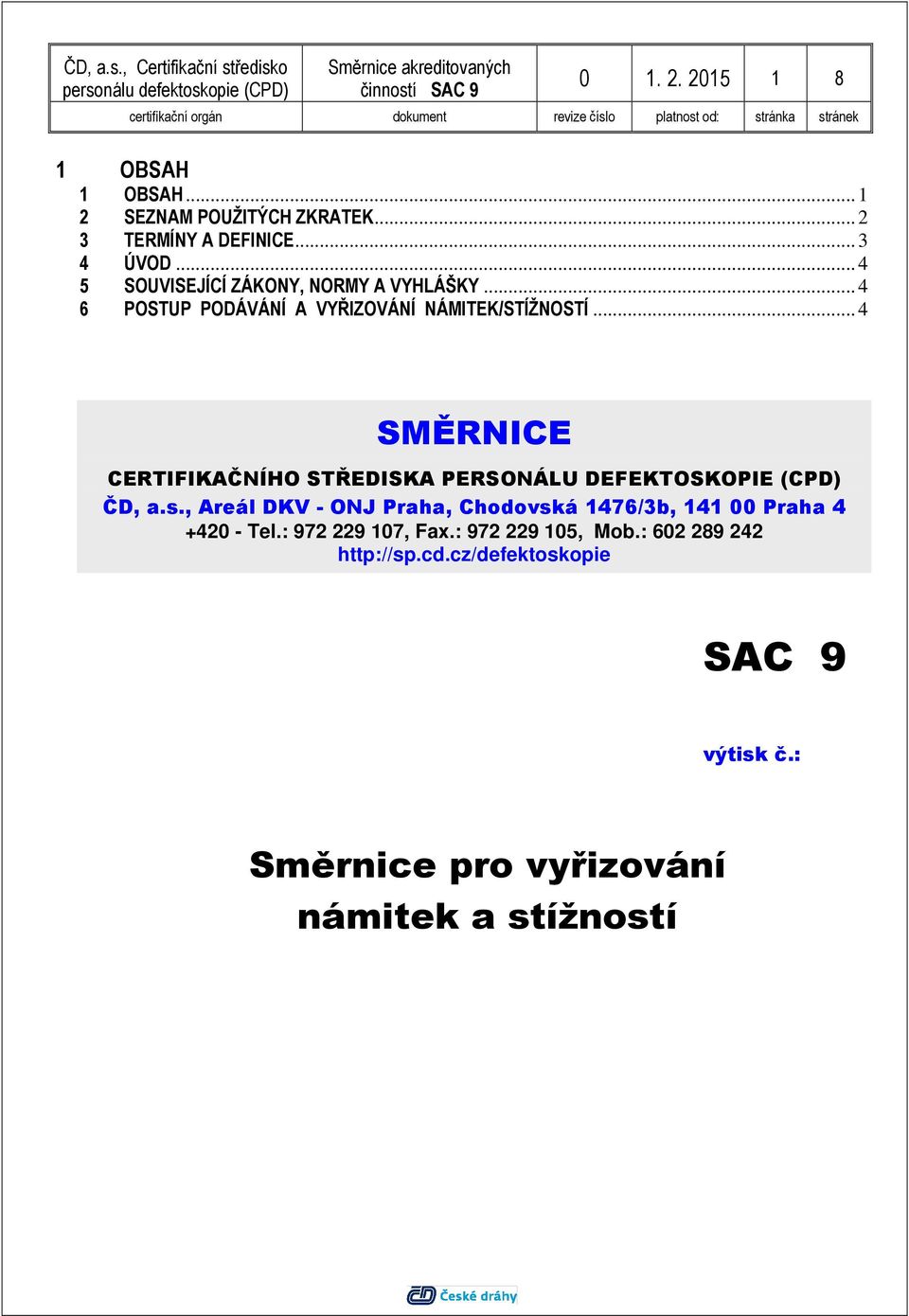 .. 4 SMĚRNICE CERTIFIKAČNÍHO STŘEDISKA PERSONÁLU DEFEKTOSKOPIE (CPD) ČD, a.s.