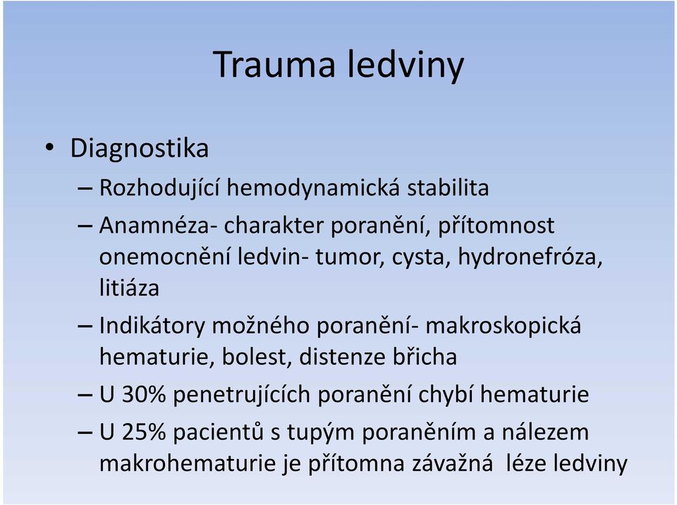 poranění- makroskopická hematurie, bolest, distenze břicha U 30% penetrujících poranění