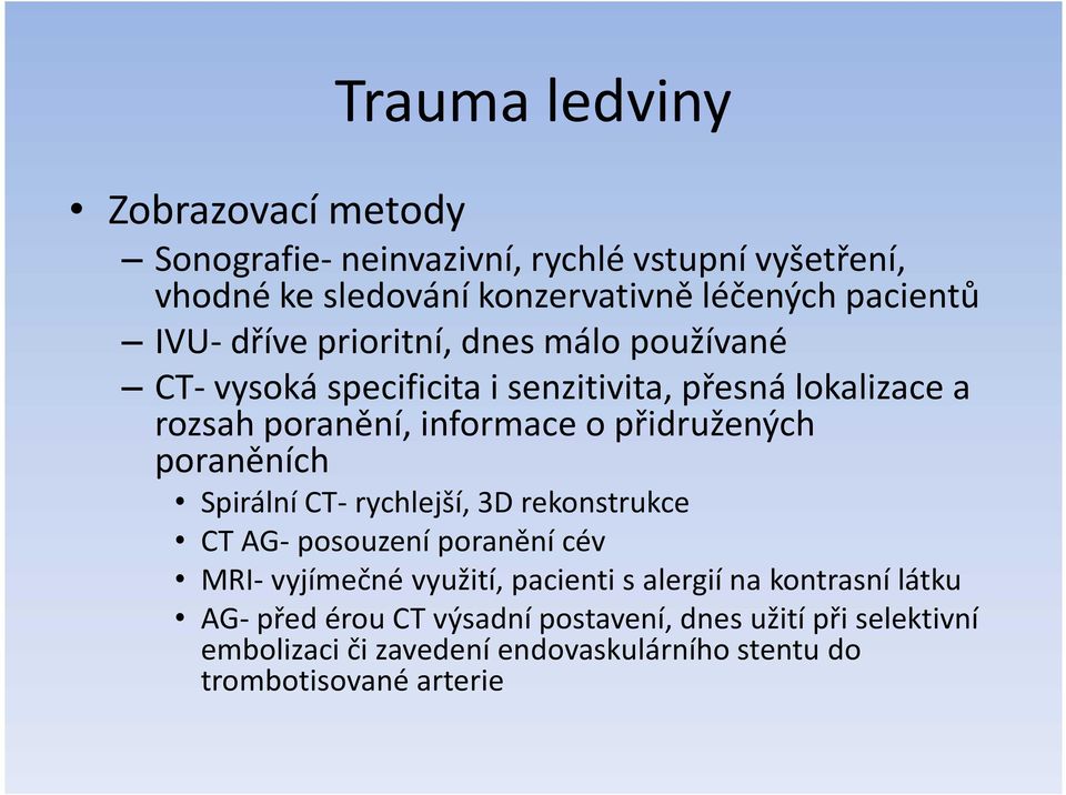 přidružených poraněních Spirální CT- rychlejší, 3D rekonstrukce CT AG- posouzení poranění cév MRI- vyjímečné využití, pacienti s alergií