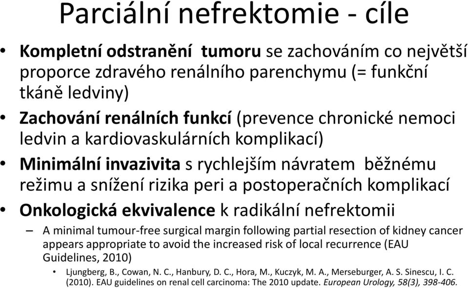 radikální nefrektomii A minimal tumour-free surgical margin following partial resection of kidney cancer appears appropriate to avoid the increased risk of local recurrence (EAU Guidelines,