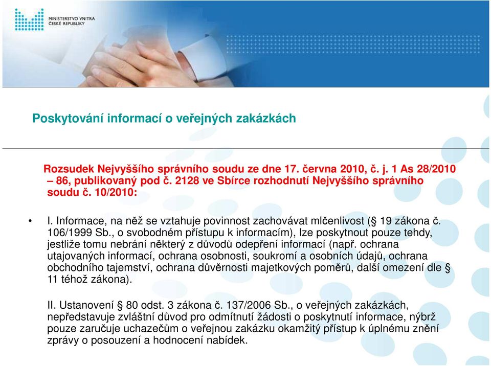 , o svobodném přístupu k informacím), lze poskytnout pouze tehdy, jestliže tomu nebrání některý z důvodů odepření informací (např.