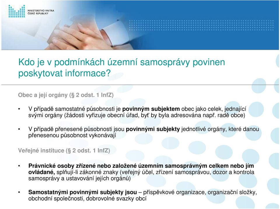 radě obce) V případě přenesené působnosti jsou povinnými subjekty jednotlivé orgány, které danou přenesenou působnost vykonávají Veřejné instituce ( 2 odst.