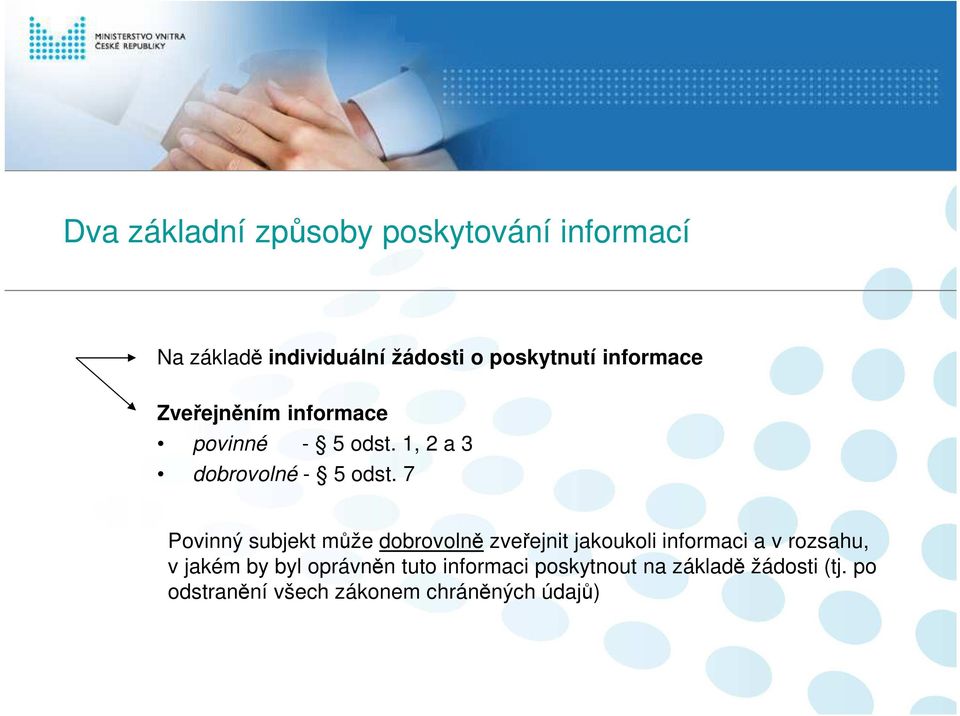 7 Povinný subjekt může dobrovolně zveřejnit jakoukoli informaci a v rozsahu, v jakém by