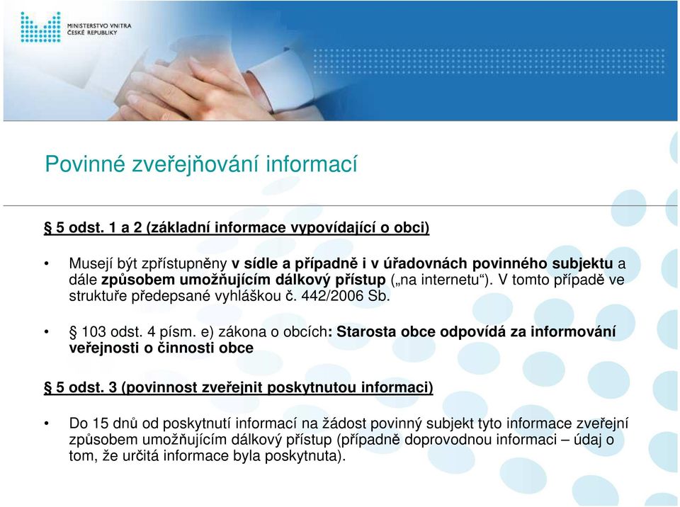 přístup ( na internetu ). V tomto případě ve struktuře předepsané vyhláškou č. 442/2006 Sb. 103 odst. 4 písm.